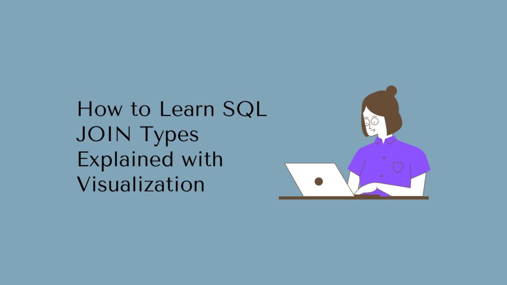 How to Learn SQL JOIN Types Explained with Visualization
